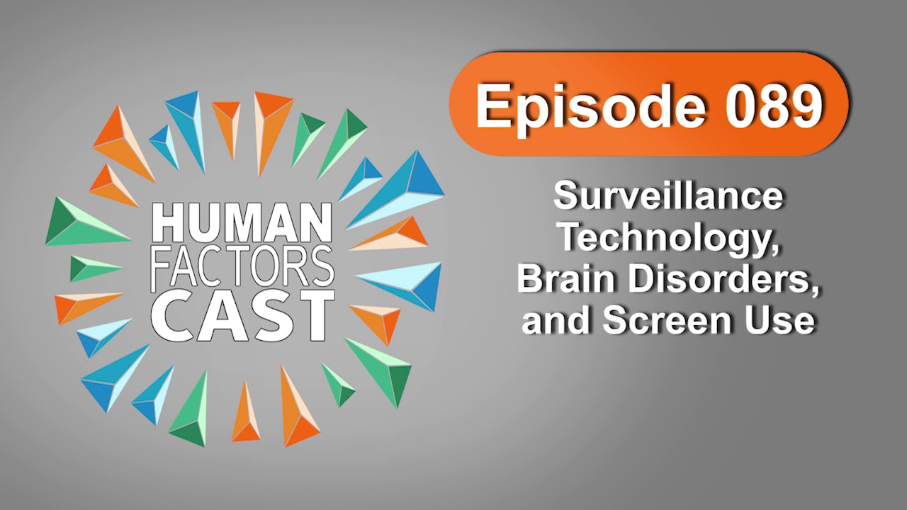 Human Factors Cast E089 - Surveillance Technology, Brain Disorders, and Screen Use