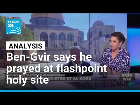 Israeli minister Ben-Gvir says he prayed at flashpoint holy site