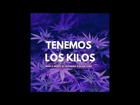 Maw X Deery El Supremo X Alan Luna - Tenemos Los Kilos [ #tenemosloskilos ]