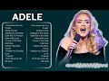 ADELE The Best Songs Of ADELE ADELE Greatest Hits 2025
