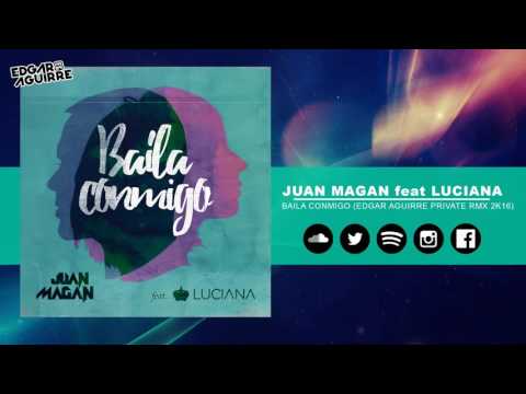 Juan Magan ft. Luciana - Baila Conmigo (Edgar Aguirre Private Rmx 2k16)