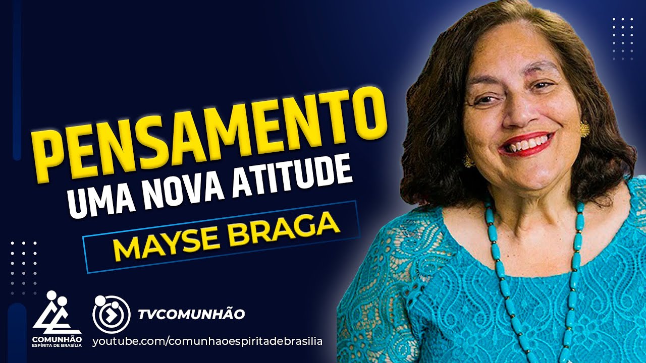 Mayse Braga | PENSAMENTO: UMA NOVA ATITUDE (PALESTRA ESPÍRITA)