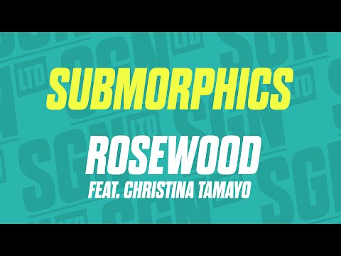 Submorphics - Rosewood ft. Christina Tamayo