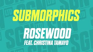Submorphics - Rosewood ft. Christina Tamayo