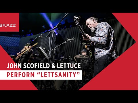 John Scofield & Lettuce - Lettsanity (Live at SFJAZZ)