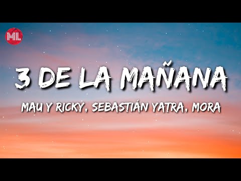 Mau y Ricky, Sebastián Yatra, Mora - 3 de La Mañana (Letra / Lyrics)