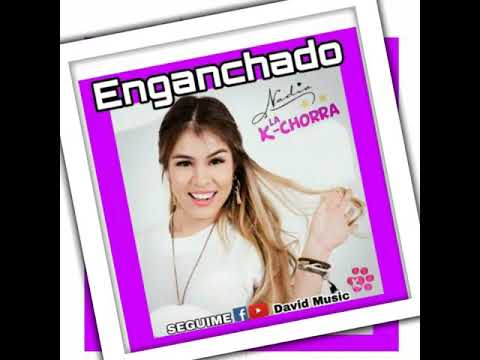 ENGANCHADO DE NADIA LA KCHORRA