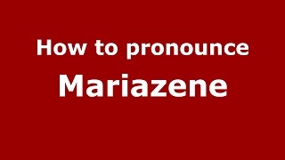 How to pronounce Mariazene