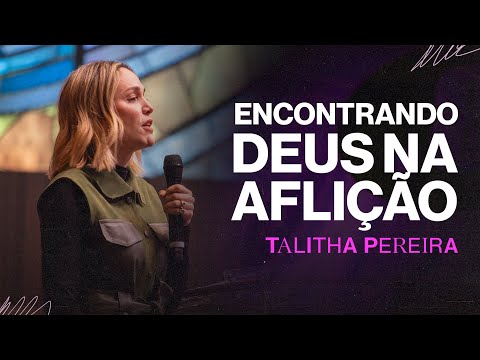 Encontrando Deus na AFLIÇÃO - Talitha pereira