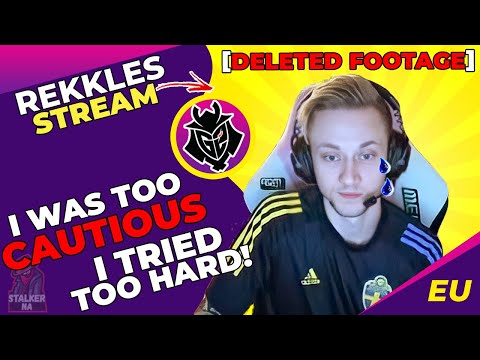 G2 Rekkles Talks - I Tried Too Hard! 🤯 I Was Too Cautious [DELETED FOOTAGE]