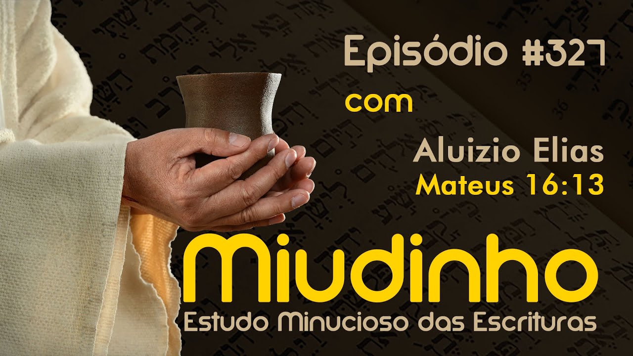 #327 - Miudinho - Mateus 16:13 {Aluizio Elias}