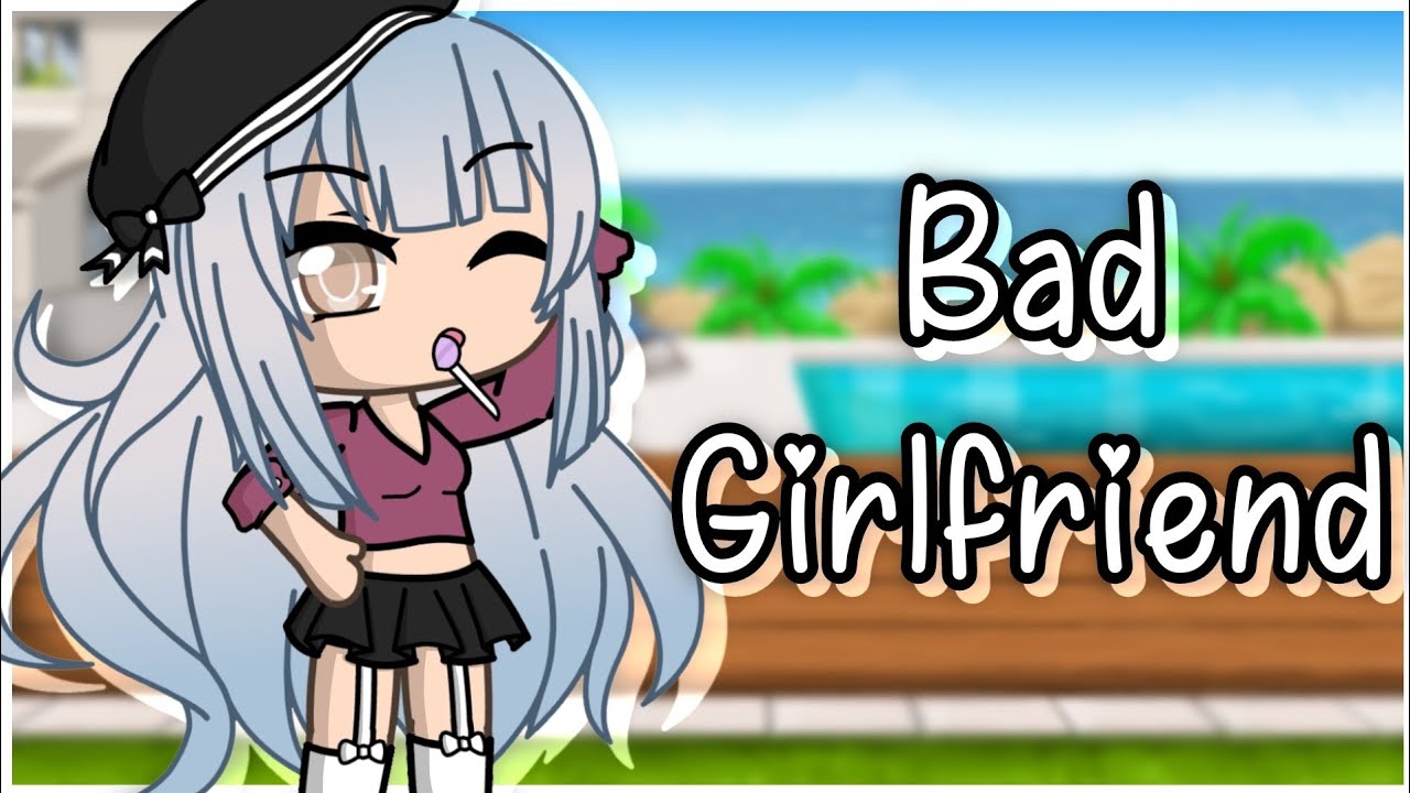 Bad Girlfriend | GLMV