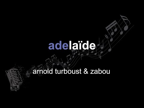 arnold turboust & zabou | adelaïde | lyrics | paroles | letra |