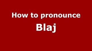 How to pronounce Blaj