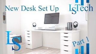 New Desk Set Up | Part 1 | LS Tech