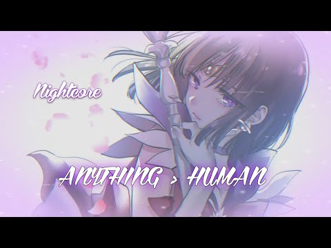 Nightcore - ANYTHING ＞ HUMAN (BAD OMENS x ERRA)