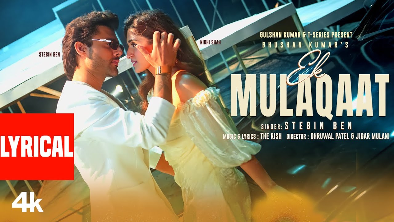 EK MULAQAAT (Lyrical Video): Stebin Ben | Nidhi Shah | The Rish | Bhushan Kumar