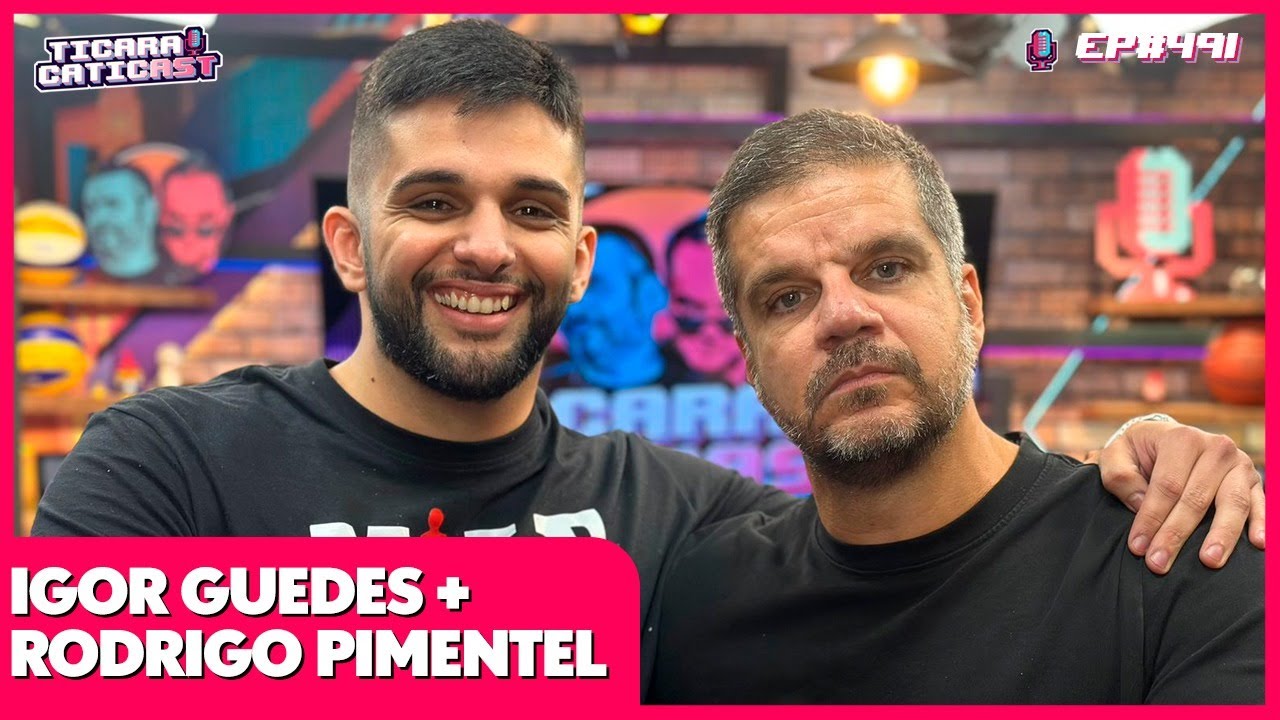 RODRIGO PIMENTEL E IGOR GUEDES - TICARACATICAST | EP 491