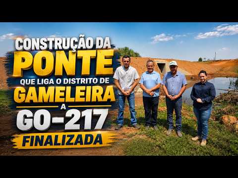 CONSTRUÇÃO DA PONTE QUE LIGA O DISTRITO DE GAMELEIRA A GO-217 FINALIZADA