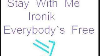 ** Stay With Me Ironik     Everybody`s Free! **