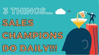 3 Things Sales Champions Do Daily !! Sales Tips | Sales Motivation