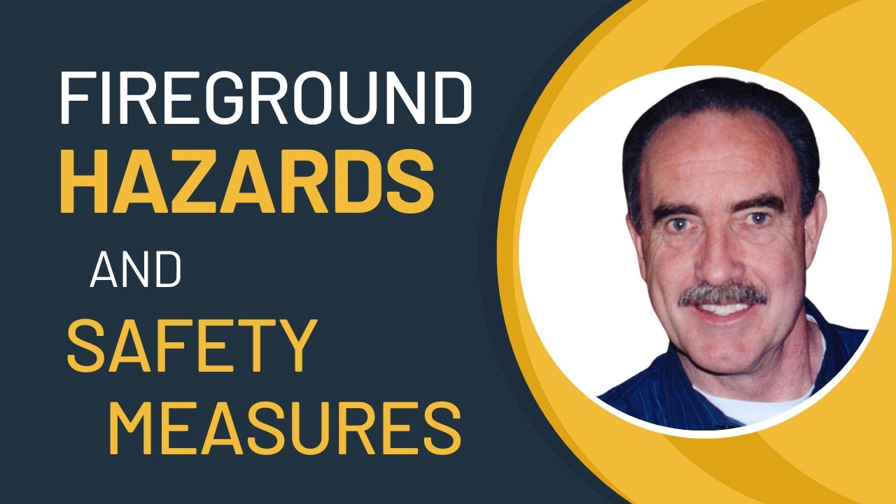 Fireground Hazards and Safety Measures