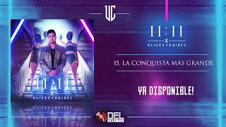 La Conquista Más Grande - Ulices Chaidez - 11:11 - DEL Records 2019