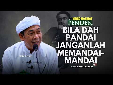 USTAZ AHMAD RIZAM - KITA NI KALAU PANDAI JANGAN SAMPAI MEMANDAI-MANDAI