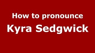 How to pronounce Kyra Sedgwick