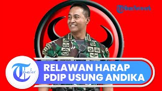 Bisa Jadi Moderasi, Relawan Berharap Jenderal (Purn) Andika Perkasa Diusung PDIP Jadi Capres 2024