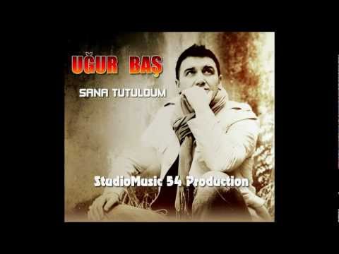 Sana Tutuldum - Uğur Baş