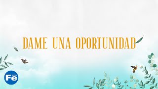 Dame Una Oportunidad, Alex D' Castro, Video Lyrics - Fe Music