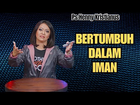 Bertumbuh dewasa dalam iman || Ps Henny Kristianus || Motivasi Kristen