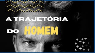 COMO É A TRAJETÓRIA DO HOMEM