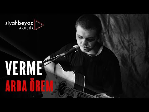 Arda Örem - Verme (SiyahBeyaz Akustik)
