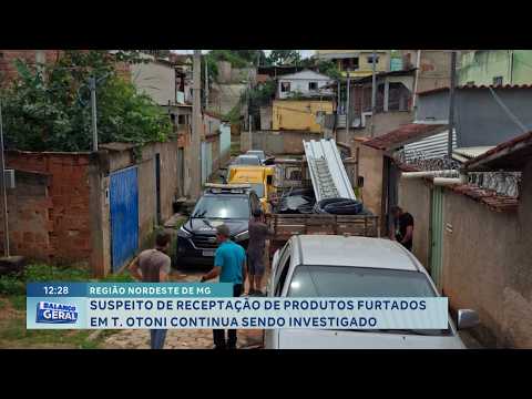 Nordeste de MG: Suspeito de receptação de produtos furtados em Teófilo Otoni segue investigado.
