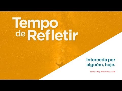 Tempo de Refletir 2106 - Interceda por alguém, hoje!