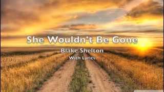 She Wouldn&#39;t Be Gone - Blake Shelton (With Lyrics)