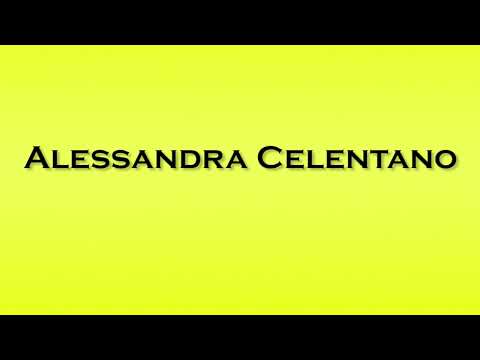 Pronunciation of Alessandra Celentano