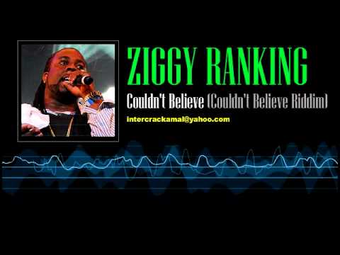 Ziggy Ranking - Couldn't Believe (Couldn't Believe Riddim)