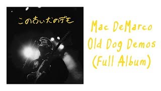 Old Dog Demos (Full Album HD) - Mac DeMarco