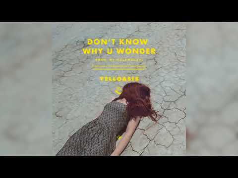 Yelloasis  -   Don't Know Why U Wonder (prod. by Holymoley!)