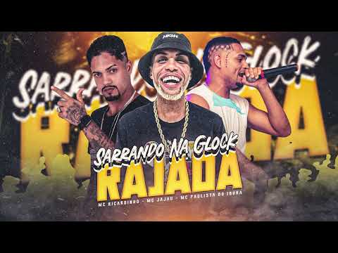 MC RICARDINHO, MC PAULISTA DO IBURA, MC JAJAU - SARRANDO NA GLOCK RAJADA