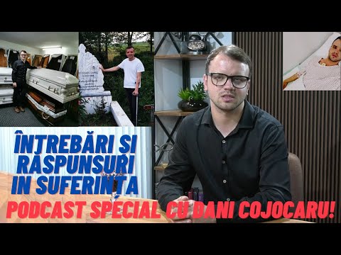 Întrebări și răspunsuri in suferința - Podcast special cu Dani Cojocaru!