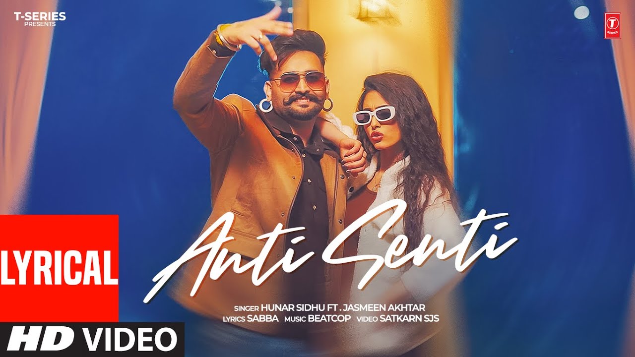 Anti Senti Lyrics | Hunar Sidhu, Jasmeen Akhtar