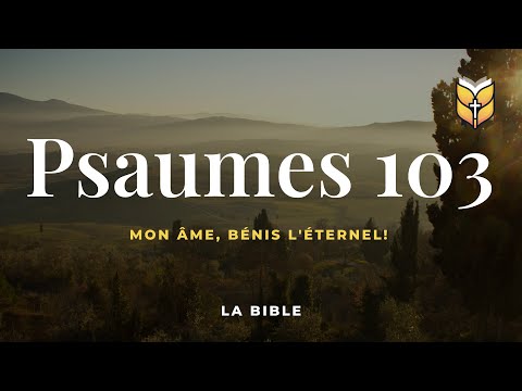 la Bible. Psaumes 103. Louis Segond #BibleVision
