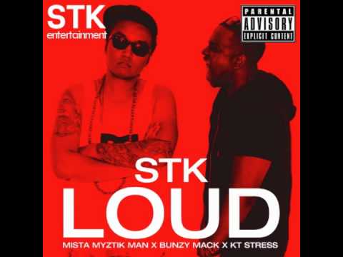 STK - Loud Feat. Mista Myztik Man, Bunzy Mack and KT Stress