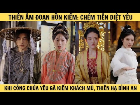 [T16] THIÊN ÂM ĐOẠN HỒN KIẾM: CHÉM TIÊN DIỆT MA khi công chúa yêu gã kiếm khách mù, thiên hạ bình an