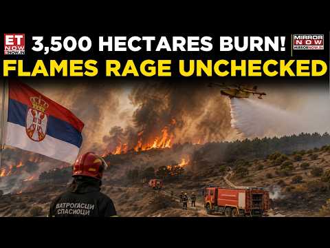 Serbia Wildfire Tears Through 3500 Hectares | Shocking Visuals