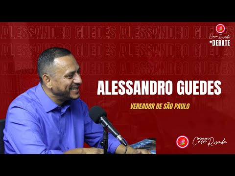 ALESSANDRO GUEDES (VEREADOR DE SÃO PAULO) - PODCAST CASA ROSADA